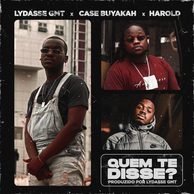 Lydasse GMT - QUEM TE DISSE? (feat. Case Buyakah & Harold)