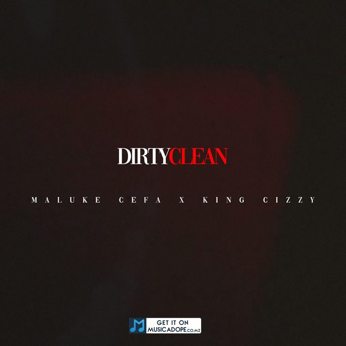 Maluke Cefa - Dirty Clean (feat. King Cizzy)