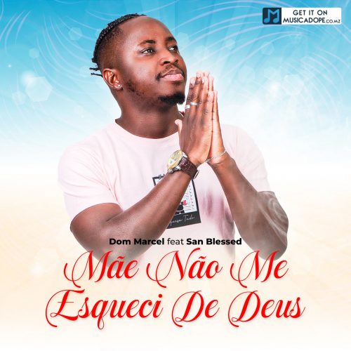 DOWNLOAD: Dom Marcel - Mãe Não Me Esqueci de Deus (feat. San Blessed)