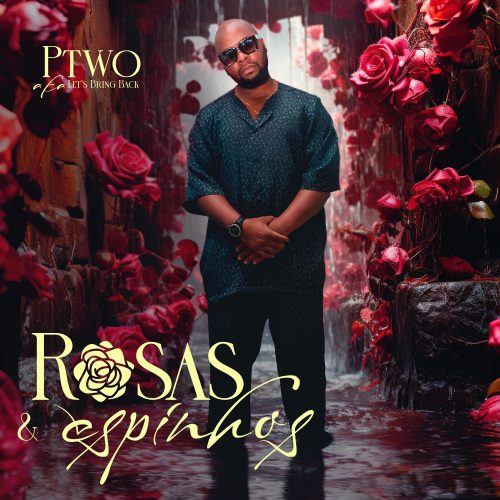 Baixar agora nova musica: Ptwo - Rosas & Espinhos EP Hermanos Mp3 Download 2023