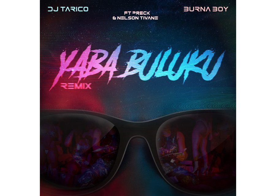 DJ Tarico, Burna Boy, Preck, Nelson Tivane - Yaba Buluku (Remix)